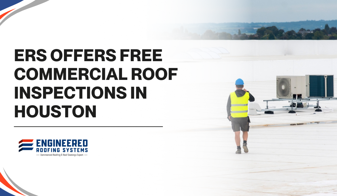 ERS Offers Free Commercial Roof Inspections in Houston