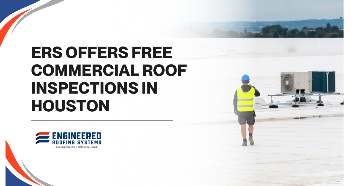 ERS Offers Free Commercial Roof Inspections in Houston